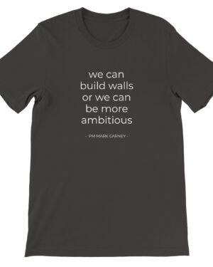 we can build walls or we can be more ambitious PM Mark Carney Canada Premium Unisex Crewneck T-shirt Bella + Canvas 3001